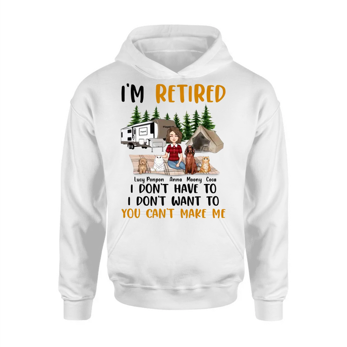 Custom Personalized Dog/Cat Mom Camping Shirt/Hoodie - Gift Idea For Dog/Cat Lovers - Upto 4 Dogs/Cats - I'm Retired I Don't Have To I Don't Want To You Can't Make Me