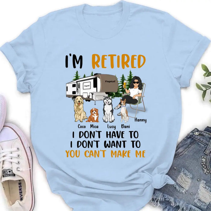 Custom Personalized Pet Mom/Dad Camping Shirt/Hoodie - Gift Idea For Dog/Cat Lovers - Upto 4 Dogs/Cats - I'm Retired I Don't Have To I Don't Want To You Can't Make Me