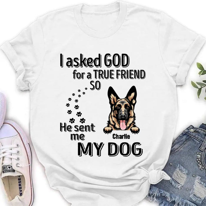 Custom Personalized Pet Shirt/Hoodie - Father's Day/Mother's Day Gift Idea for Dog/Cat Lovers - I Asked God For A True Friend So He Sent Me My Dog