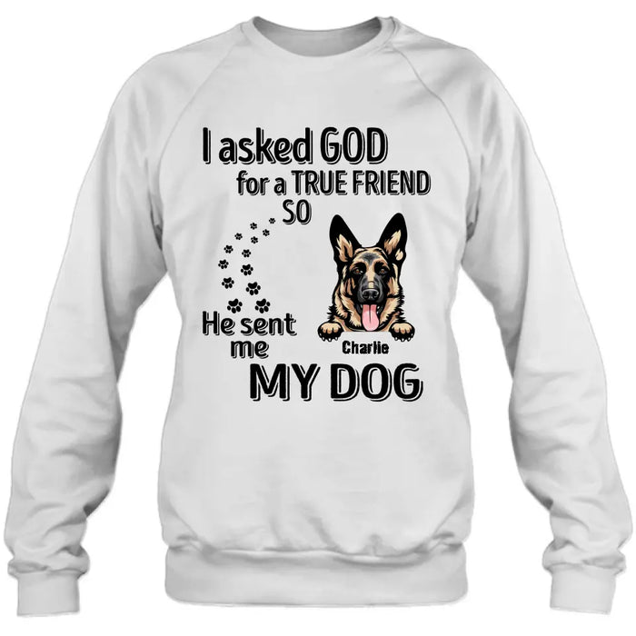 Custom Personalized Pet Shirt/Hoodie - Father's Day/Mother's Day Gift Idea for Dog/Cat Lovers - I Asked God For A True Friend So He Sent Me My Dog