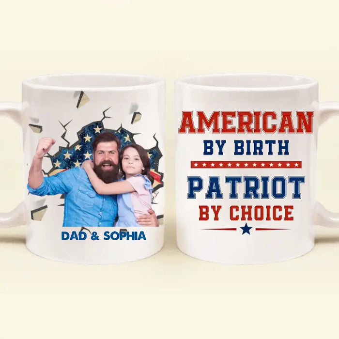 Personalized Upload Photo Coffee Mug - Gift Idea For Dad/ Father's Day/ 4th July - American By Birth Patriot By Choice