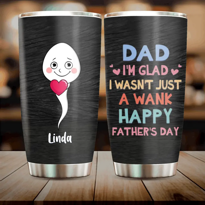 Custom Personalized Sperms Tumbler - Gift Idea From Kids To Father/ For Father's Day - Upto 6 Sperms  - I'm Glad I Wasn't Just A Wank Happy Father's Day