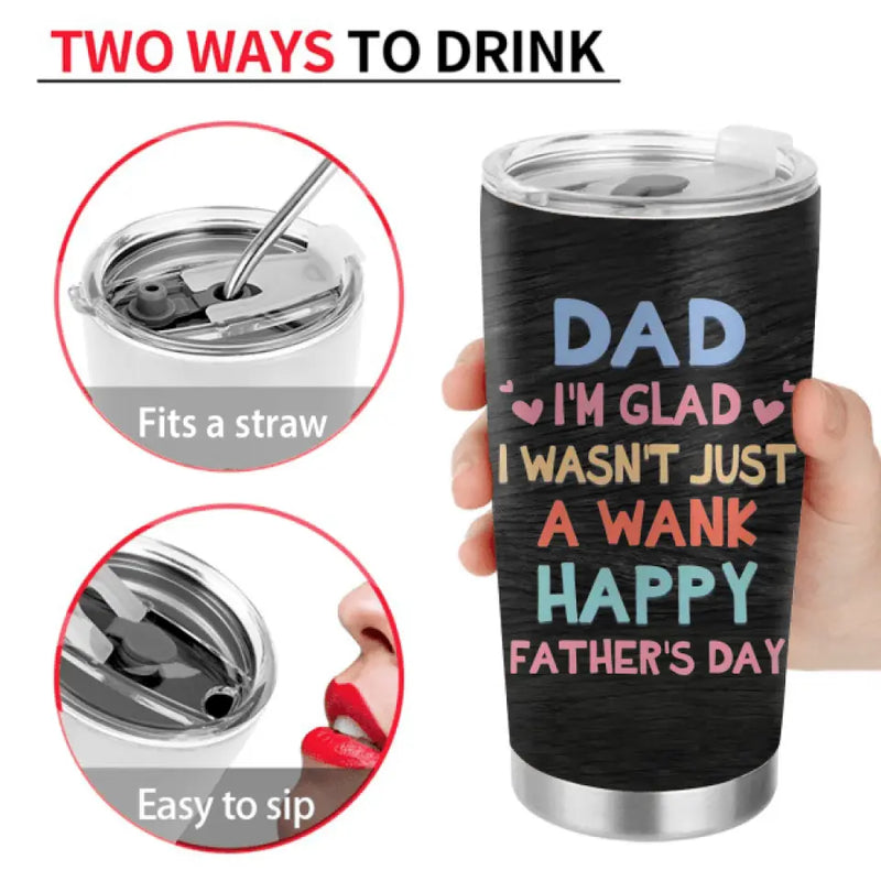 Personalized Sperms Tumbler - Gift Idea From Kids To Father/For Father's Day - Up to 6 Sperms  - I'm Glad I Wasn't Just A Wank Happy Father's Day