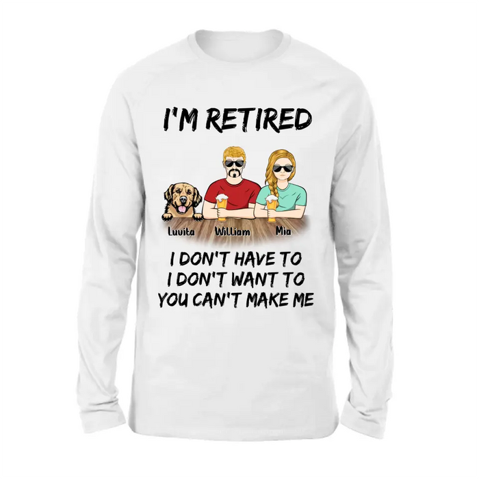 Custom Personalized Retired Mom/Dad Shirt/Hoodie - Gift Idea For Mother's Day/Father's Day/Pet Lovers - Upto 4 Dogs/Cats - I'm Retired I Don't Have To