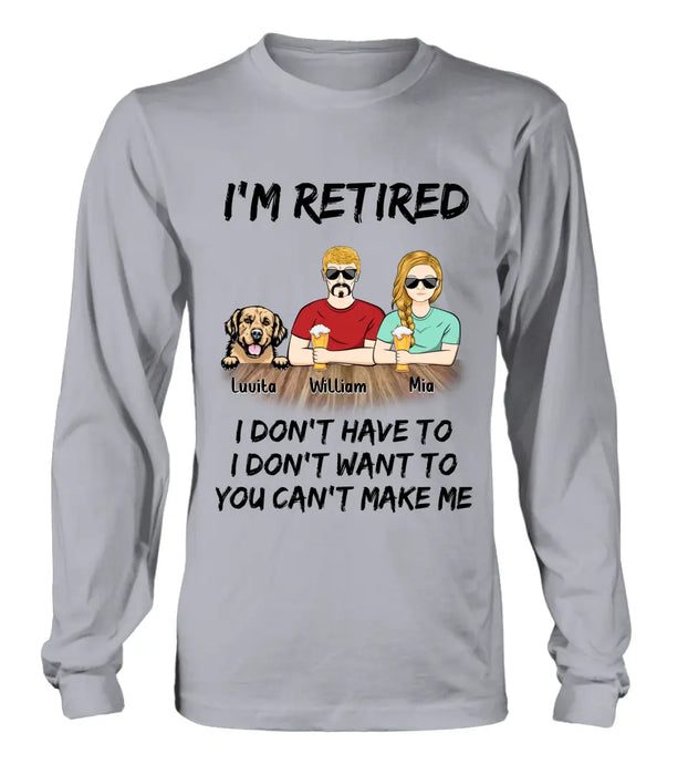 Custom Personalized Retired Mom/Dad Shirt/Hoodie - Gift Idea For Mother's Day/Father's Day/Pet Lovers - Upto 4 Dogs/Cats - I'm Retired I Don't Have To