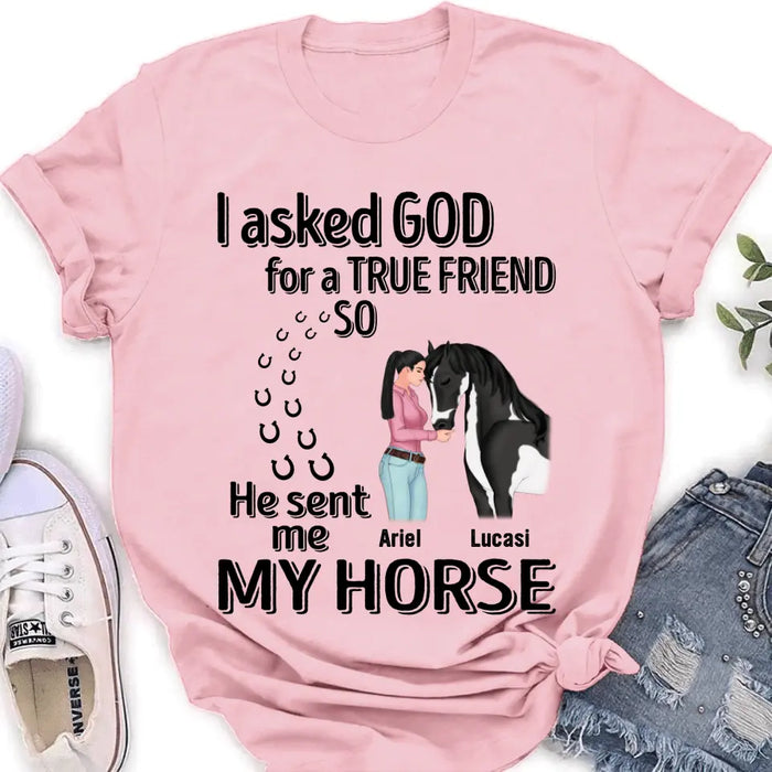 Custom Personalized Memorial Horse Shirt/Hoodie - Gift Idea For Horse Lovers - I Asked God For A True Friend So He Sent Me My Horse