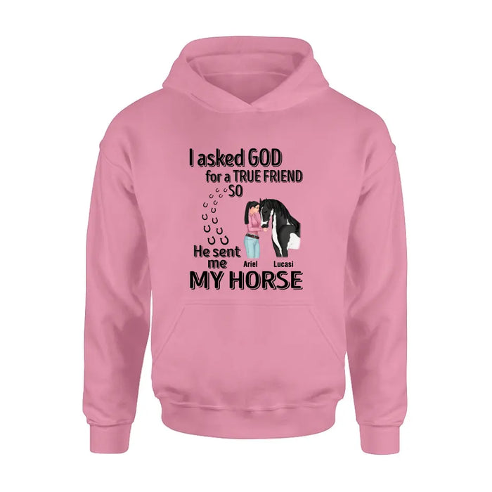 Custom Personalized Memorial Horse Shirt/Hoodie - Gift Idea For Horse Lovers - I Asked God For A True Friend So He Sent Me My Horse