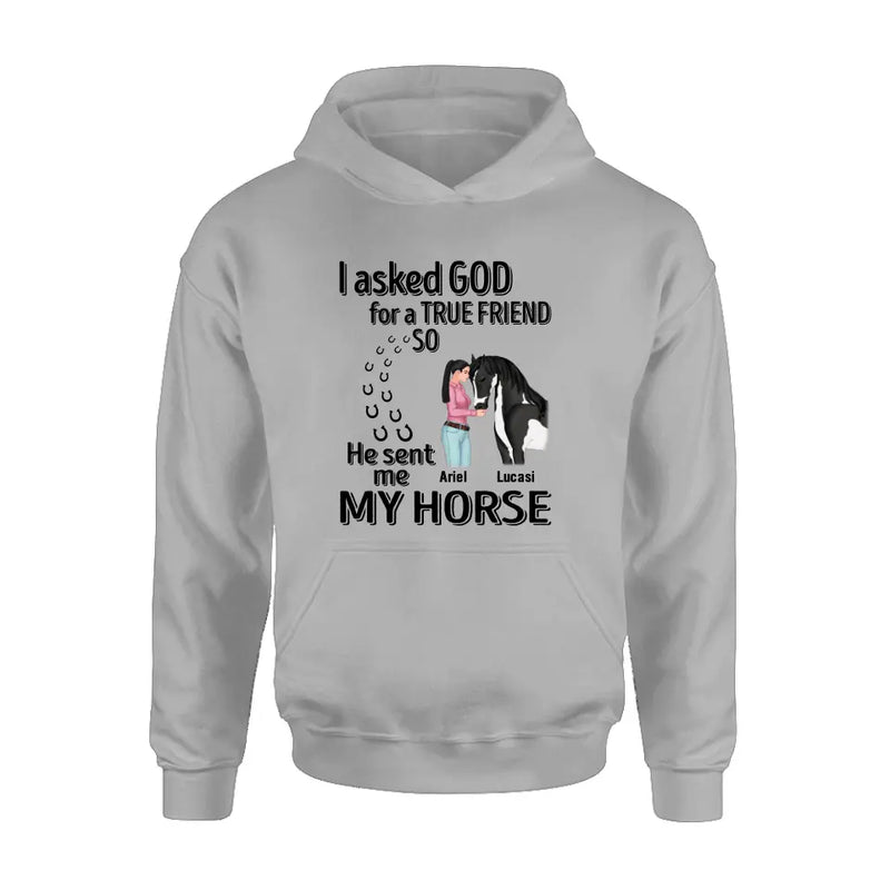 Personalized Memorial Horse Shirt/Hoodie - Gift Idea For Horse Lovers - I Asked God For A True Friend So He Sent Me My Horse