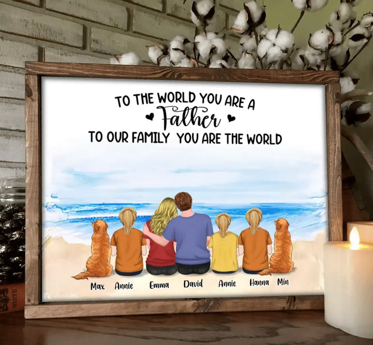 Custom Personalized Father's Day Poster - Gift Idea For Father's Day From Daughter - To The World You Are A Father To Our Family You Are The World