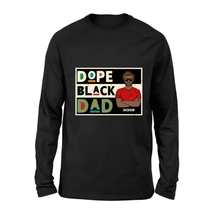 Custom Personalized Black Dad T-Shirt/ Long Sleeve/ Sweatshirt/ Hoodie - Father's Day Gift Idea - Dope Black Dad