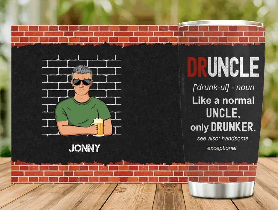 Custom Personalized Uncle Tumbler - Father's Day/Birthday Gift Idea for Uncle - Druncle Like A Normal Uncle Only Drunker