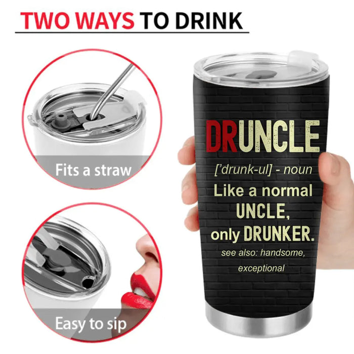 Custom Personalized Uncle Tumbler - Father's Day/Birthday Gift Idea for Uncle - Druncle Like A Normal Uncle Only Drunker