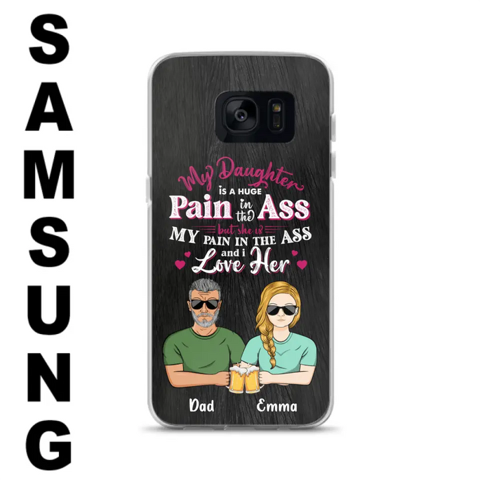 Custom Personalized Dad & Daughter Phone Case - Gift Idea From Dad to Daughter/Gift Idea For Father's Day - My Daughter Is A Huge Pain In The Ass - Cases For iPhone/Samsung