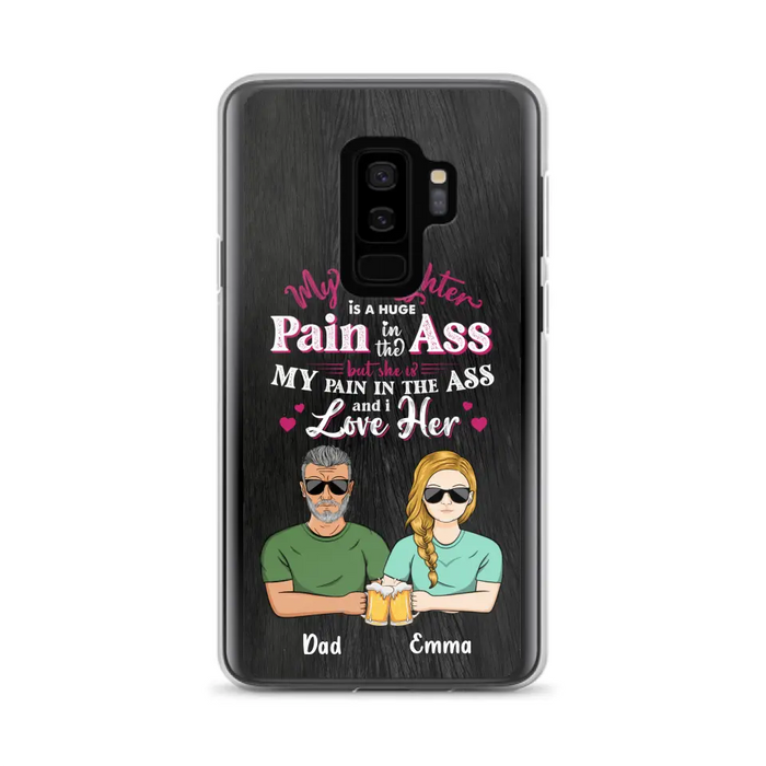 Custom Personalized Dad & Daughter Phone Case - Gift Idea From Dad to Daughter/Gift Idea For Father's Day - My Daughter Is A Huge Pain In The Ass - Cases For iPhone/Samsung