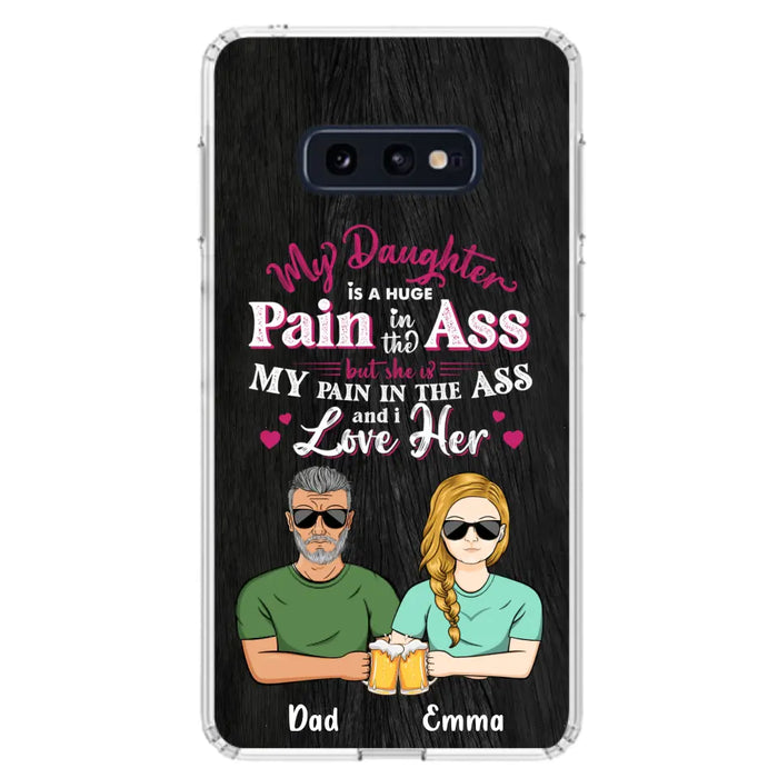 Custom Personalized Dad & Daughter Phone Case - Gift Idea From Dad to Daughter/Gift Idea For Father's Day - My Daughter Is A Huge Pain In The Ass - Cases For iPhone/Samsung