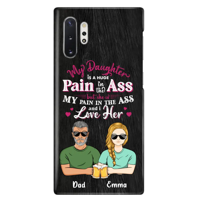 Custom Personalized Dad & Daughter Phone Case - Gift Idea From Dad to Daughter/Gift Idea For Father's Day - My Daughter Is A Huge Pain In The Ass - Cases For iPhone/Samsung