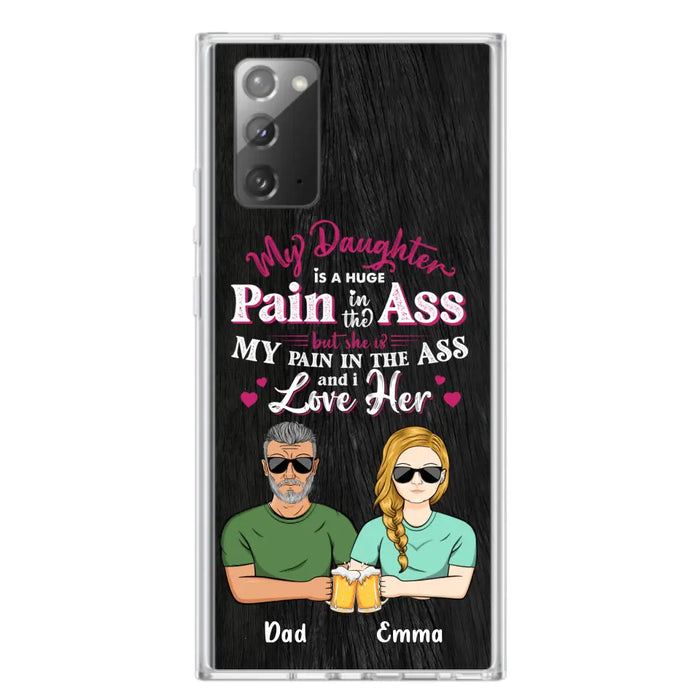 Custom Personalized Dad & Daughter Phone Case - Gift Idea From Dad to Daughter/Gift Idea For Father's Day - My Daughter Is A Huge Pain In The Ass - Cases For iPhone/Samsung