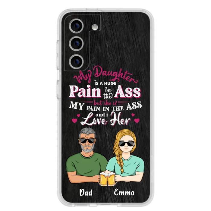 Custom Personalized Dad & Daughter Phone Case - Gift Idea From Dad to Daughter/Gift Idea For Father's Day - My Daughter Is A Huge Pain In The Ass - Cases For iPhone/Samsung