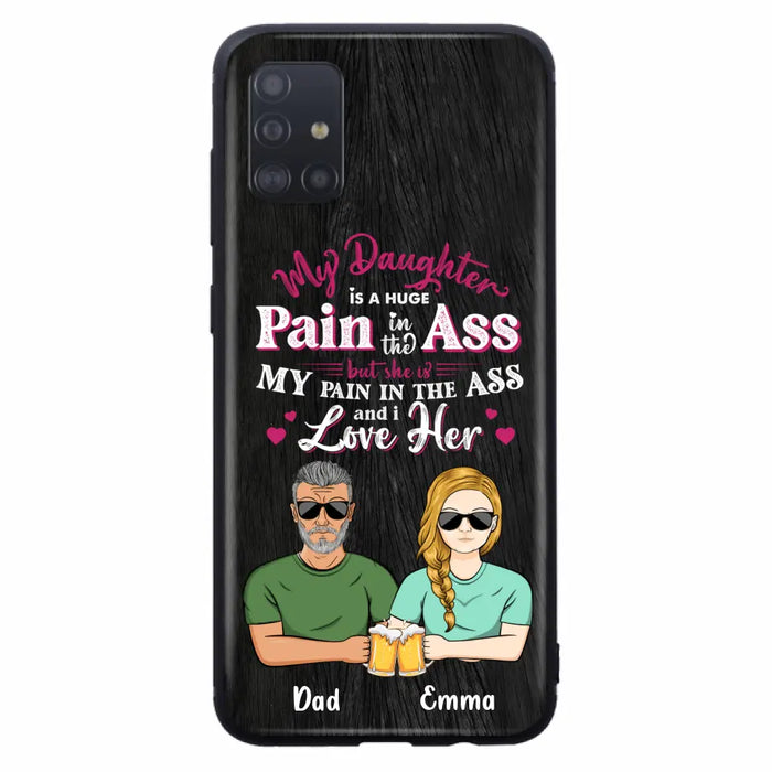 Custom Personalized Dad & Daughter Phone Case - Gift Idea From Dad to Daughter/Gift Idea For Father's Day - My Daughter Is A Huge Pain In The Ass - Cases For iPhone/Samsung