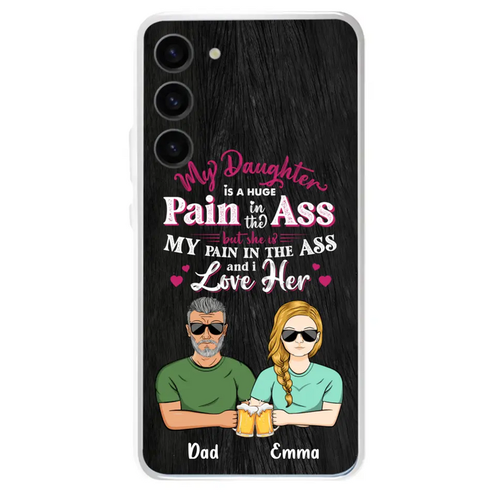 Custom Personalized Dad & Daughter Phone Case - Gift Idea From Dad to Daughter/Gift Idea For Father's Day - My Daughter Is A Huge Pain In The Ass - Cases For iPhone/Samsung