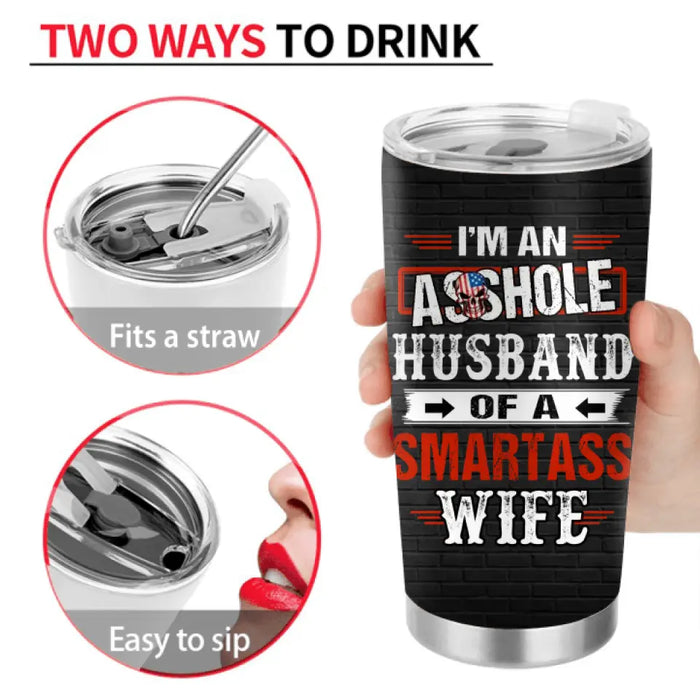 Custom Personalized Husband & Wife Tumbler - Gift Idea For Wife/ Father's Day/Mother's Day/Couple - I'm An Asshole Husband Of A Smartass Wife