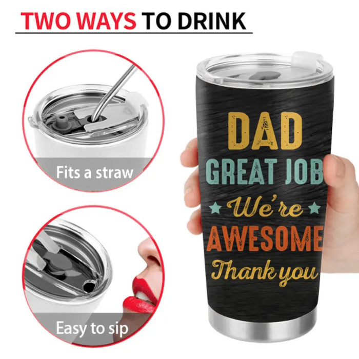 Custom Personalized Dad Tumbler - Gift Idea For Father's Day - Upto 3 Kids - Dad Great Job We're Awesome Thank You