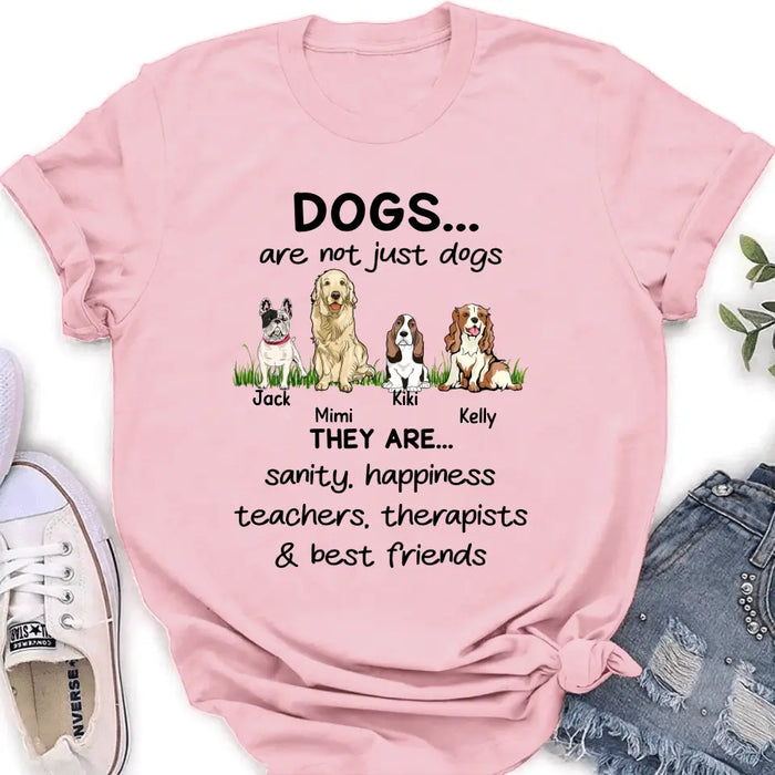 Custom Personalized Dogs Shirt/Hoodie - Gift Idea For Dog Lovers - Upto 4 Dogs - Dogs Are Not Just Dogs They Are Sanity Happiness Teachers Therapists & Best Friends