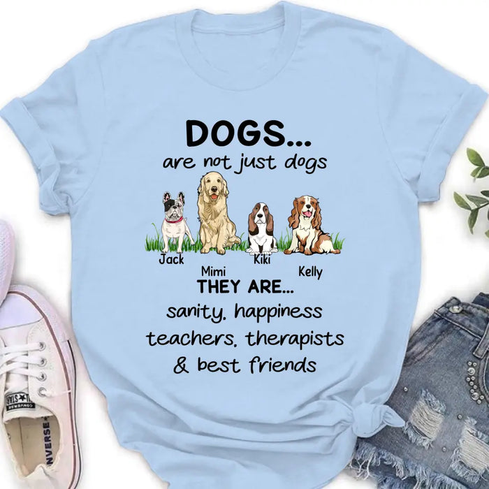 Custom Personalized Dogs Shirt/Hoodie - Gift Idea For Dog Lovers - Upto 4 Dogs - Dogs Are Not Just Dogs They Are Sanity Happiness Teachers Therapists & Best Friends