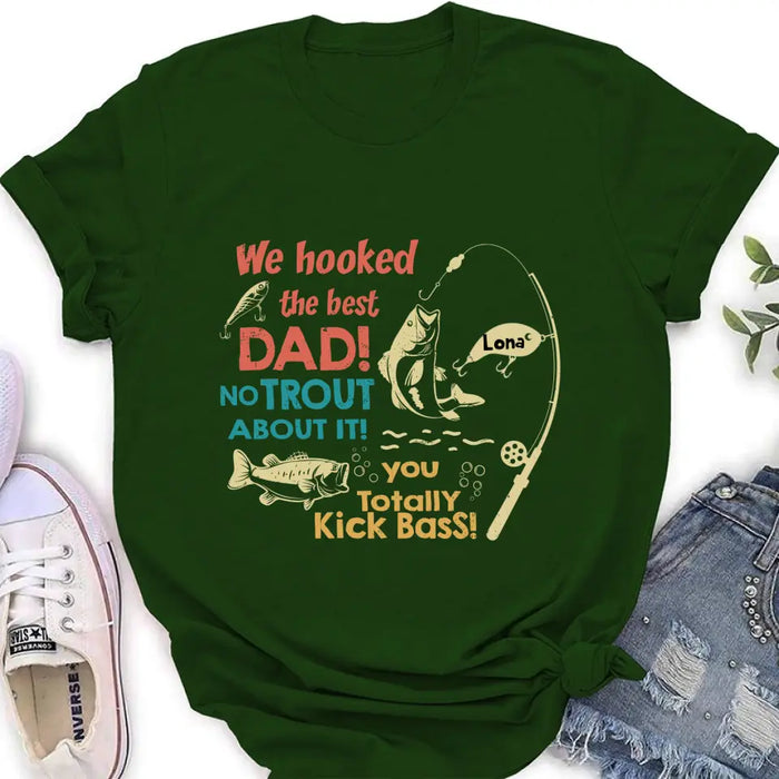 Custom Personalized Dad Shirt/Hoodie - Gift Idea For Father's Day/Fishing Lovers - Upto 8 Kids - We Hooked The Best Dad No Trout About It You Totally Kick Bass