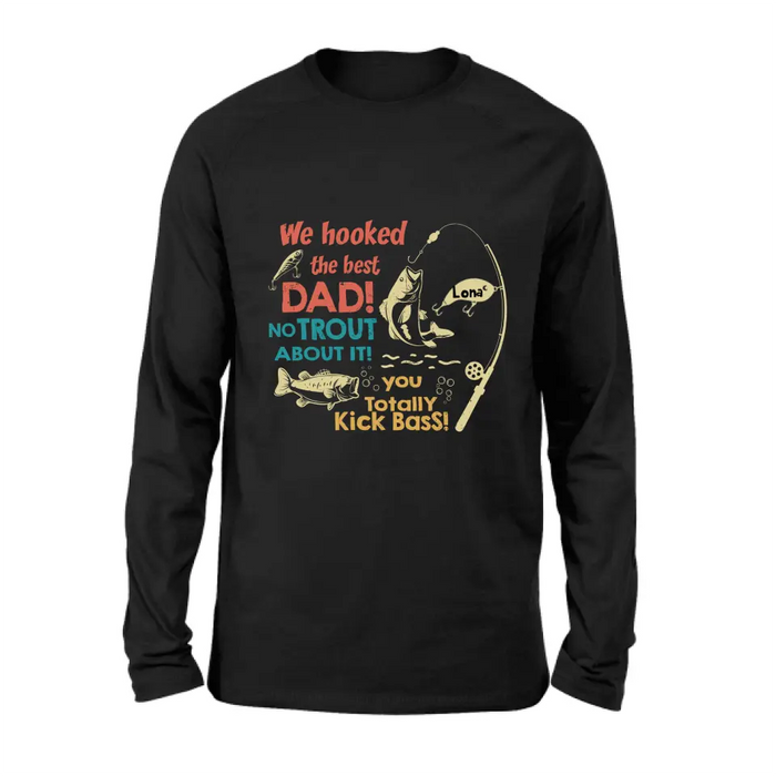 Custom Personalized Dad Shirt/Hoodie - Gift Idea For Father's Day/Fishing Lovers - Upto 8 Kids - We Hooked The Best Dad No Trout About It You Totally Kick Bass