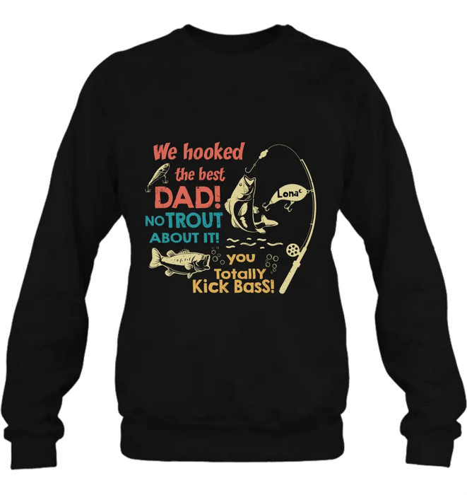 Custom Personalized Dad Shirt/Hoodie - Gift Idea For Father's Day/Fishing Lovers - Upto 8 Kids - We Hooked The Best Dad No Trout About It You Totally Kick Bass