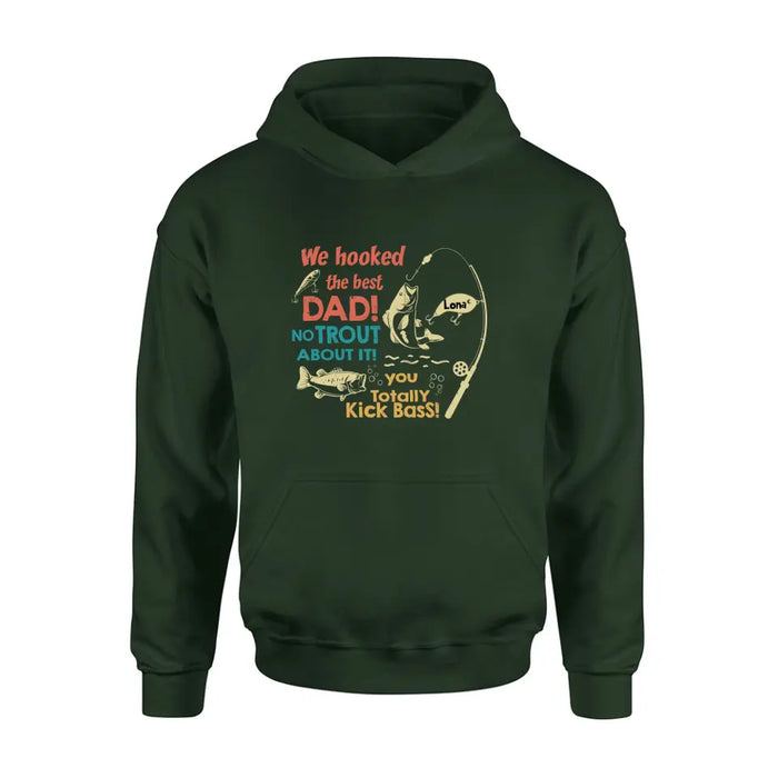 Custom Personalized Dad Shirt/Hoodie - Gift Idea For Father's Day/Fishing Lovers - Upto 8 Kids - We Hooked The Best Dad No Trout About It You Totally Kick Bass