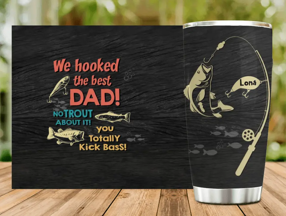 Custom Personalized Dad Tumbler - Gift Idea For Father's Day/Fishing Lovers - Upto 8 Kids - We Hooked The Best Dad No Trout About It You Totally Kick Bass