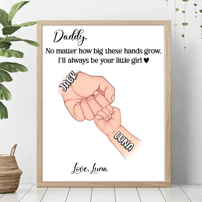 Custom Personalized Daddy Unframed Vertical Poster - Gift Idea For Father's Day - Upto 6 Kids - No Matter How Big These Hands Grow, I'll Always Be Your Little Girl