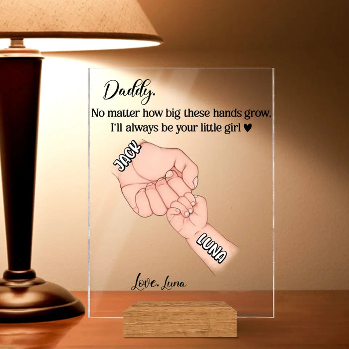 Custom Personalized Daddy Acrylic Plaque - Gift Idea For Father's Day - Upto 6 Kids - No Matter How Big These Hands Grow, I'll Always Be Your Little Girl