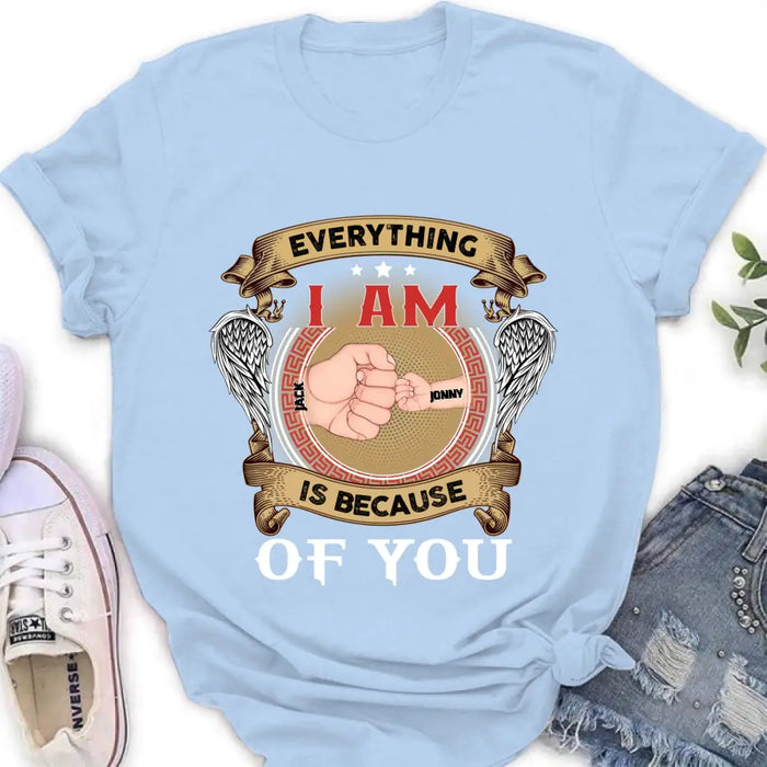 Custom Personalized Father Shirt/Hoodie - Upto 6 Children - Father's Day Gift Idea - Everything I Am Is Because of You