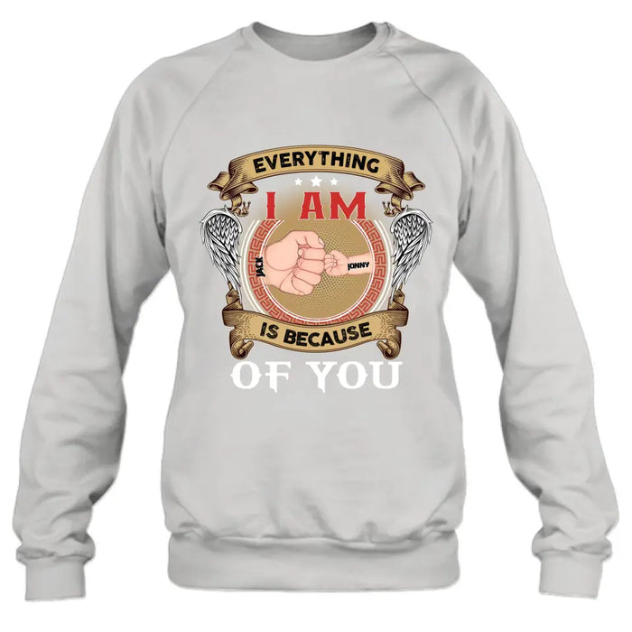 Custom Personalized Father Shirt/Hoodie - Upto 6 Children - Father's Day Gift Idea - Everything I Am Is Because of You