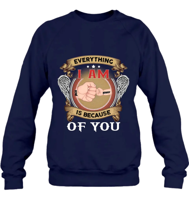 Personalized Father Shirt/Hoodie - Up to 6 Children - Father's Day Gift Idea - Everything I Am Is Because of You