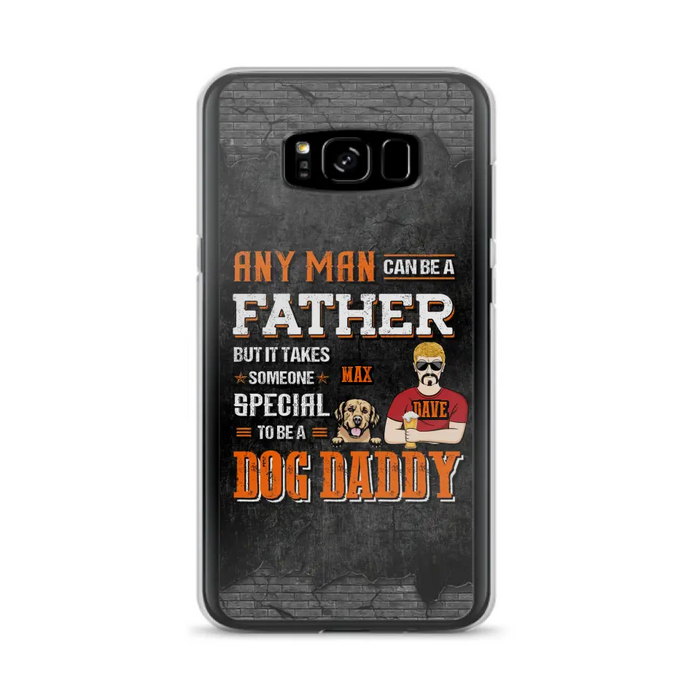 Custom Personalized Dog Daddy Phone Case - Gift Idea For Father's Day/Dog Lovers - Any Man Can Be A Father But It Takes Someone Special To Be A Dog Daddy - Cases For iPhone/Samsung