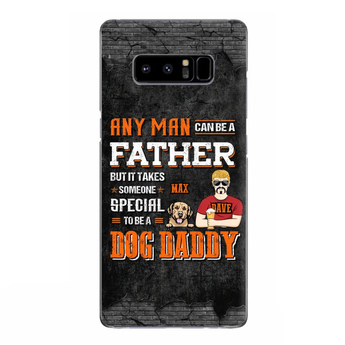 Custom Personalized Dog Daddy Phone Case - Gift Idea For Father's Day/Dog Lovers - Any Man Can Be A Father But It Takes Someone Special To Be A Dog Daddy - Cases For iPhone/Samsung