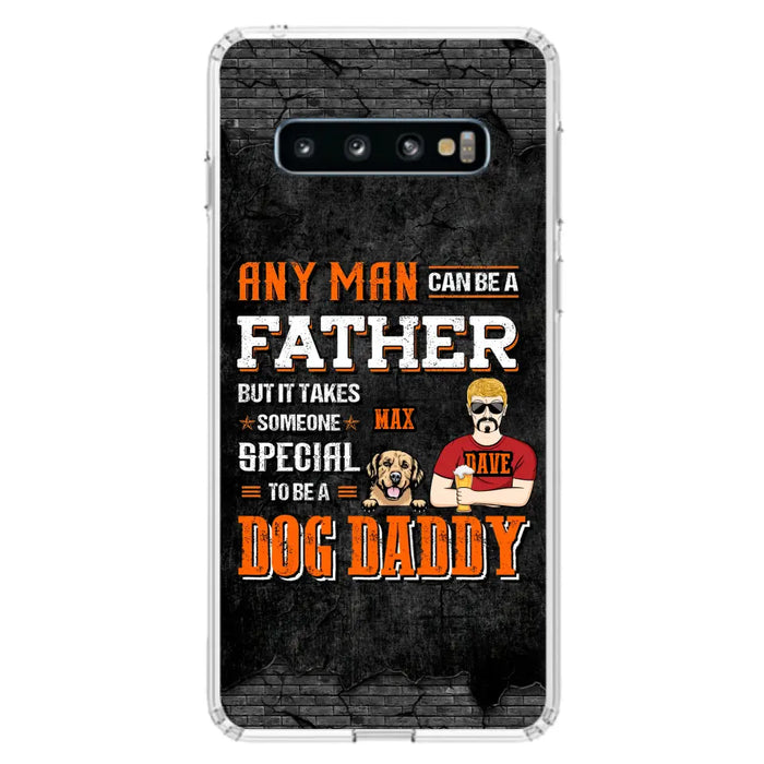 Custom Personalized Dog Daddy Phone Case - Gift Idea For Father's Day/Dog Lovers - Any Man Can Be A Father But It Takes Someone Special To Be A Dog Daddy - Cases For iPhone/Samsung