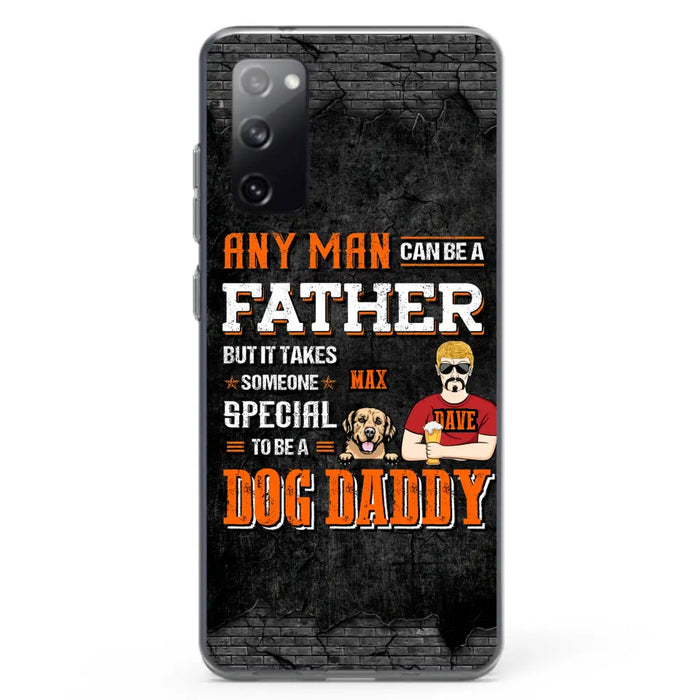 Custom Personalized Dog Daddy Phone Case - Gift Idea For Father's Day/Dog Lovers - Any Man Can Be A Father But It Takes Someone Special To Be A Dog Daddy - Cases For iPhone/Samsung