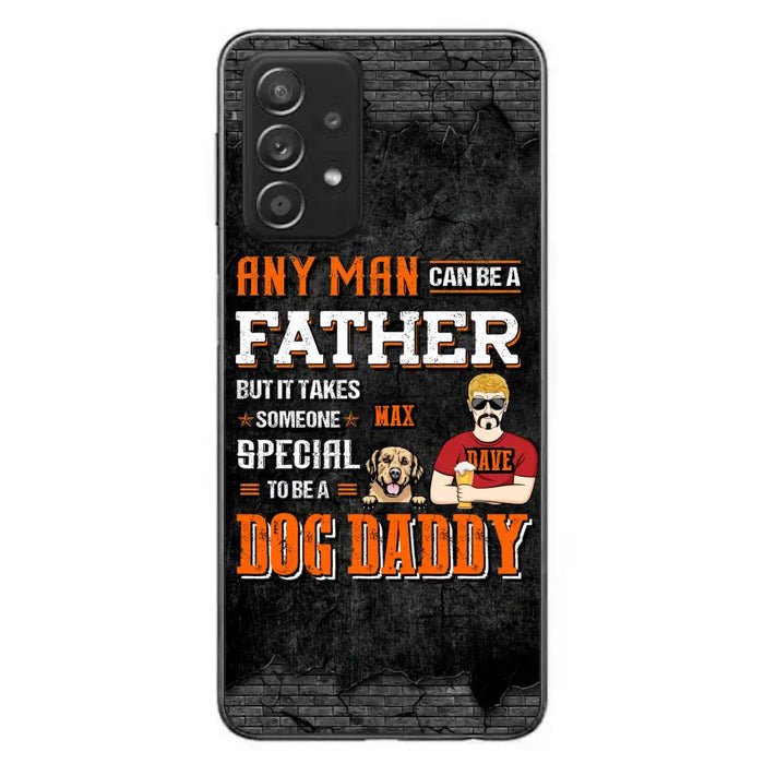 Custom Personalized Dog Daddy Phone Case - Gift Idea For Father's Day/Dog Lovers - Any Man Can Be A Father But It Takes Someone Special To Be A Dog Daddy - Cases For iPhone/Samsung