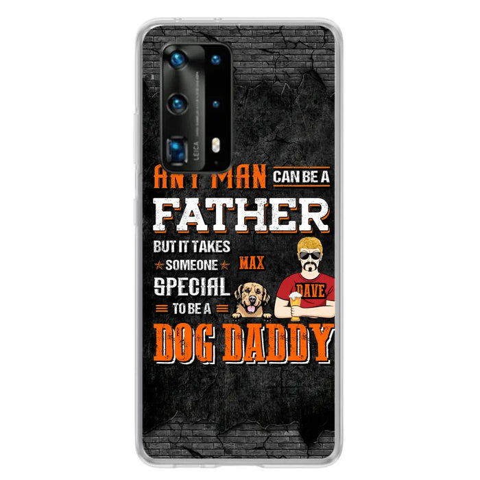 Custom Personalized Dog Daddy Phone Case - Gift Idea For Father's Day/Dog Lovers - Any Man Can Be A Father But It Takes Someone Special To Be A Dog Daddy - Cases  For Oppo/Xiaomi/Huawei