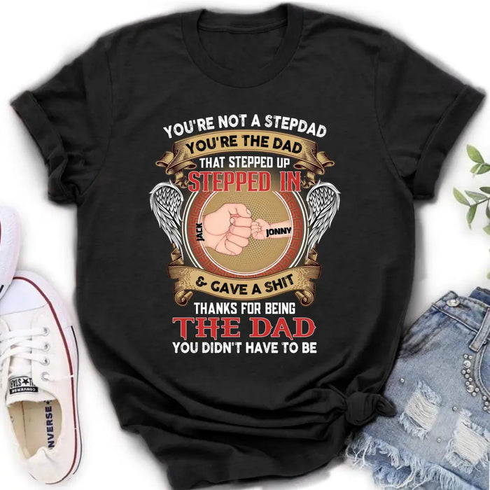 Custom Personalized Stepdad Shirt/Hoodie - Upto 6 Children - Father's Day Gift Idea - You're Not A Stepdad You're The Dad That Stepped Up