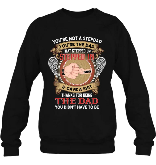 Custom Personalized Stepdad Shirt/Hoodie - Upto 6 Children - Father's Day Gift Idea - You're Not A Stepdad You're The Dad That Stepped Up