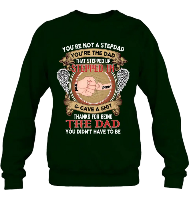 Custom Personalized Stepdad Shirt/Hoodie - Upto 6 Children - Father's Day Gift Idea - You're Not A Stepdad You're The Dad That Stepped Up