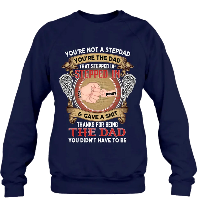 Custom Personalized Stepdad Shirt/Hoodie - Upto 6 Children - Father's Day Gift Idea - You're Not A Stepdad You're The Dad That Stepped Up