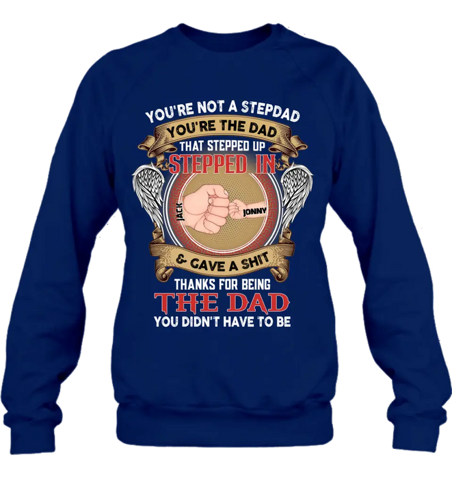 Custom Personalized Stepdad Shirt/Hoodie - Upto 6 Children - Father's Day Gift Idea - You're Not A Stepdad You're The Dad That Stepped Up