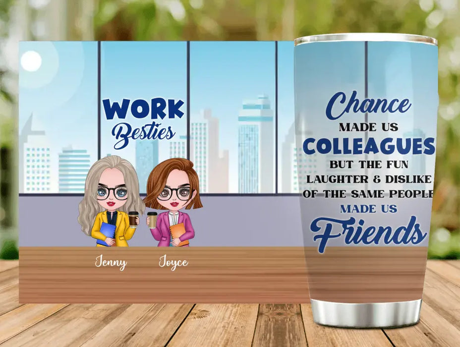 Custom Personalized Work Besties Tumbler - Upto 4 Besties - Gifts Idea for Besties/Colleagues - Chance Made Us Colleagues